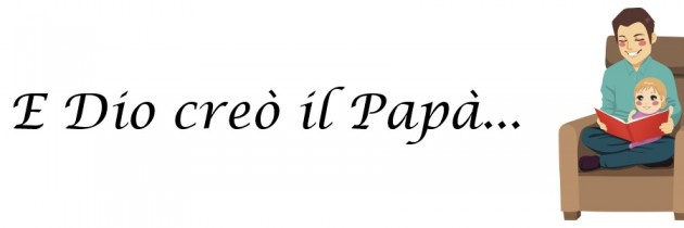 E Dio creò il Papà…